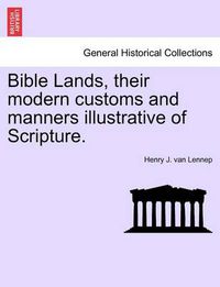 Cover image for Bible Lands, Their Modern Customs and Manners Illustrative of Scripture.