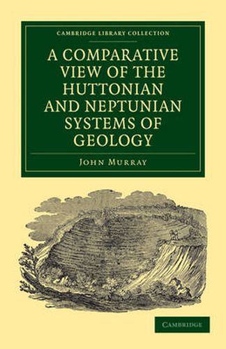 Cover image for A Comparative View of the Huttonian and Neptunian Systems of Geology: In Answer to the Illustrations of the Huttonian Theory of the Earth, by Professor Playfair