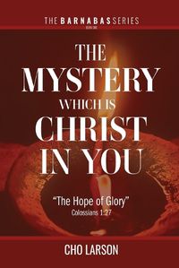 Cover image for The Mystery Which Is Christ in You: The Hope of Glory (Colossians 1:27)