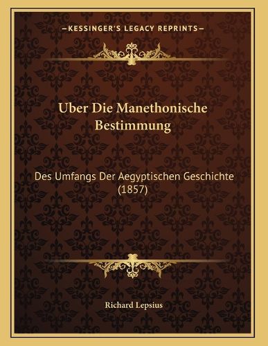 Cover image for Uber Die Manethonische Bestimmung: Des Umfangs Der Aegyptischen Geschichte (1857)