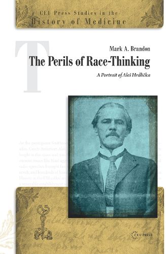 Cover image for The Perils of Race-Thinking: A Portrait of Ales HrdlicKa