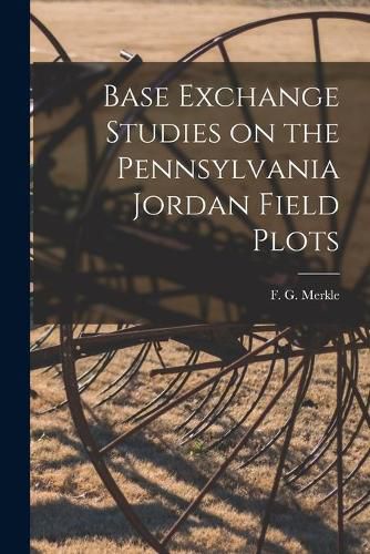 Cover image for Base Exchange Studies on the Pennsylvania Jordan Field Plots