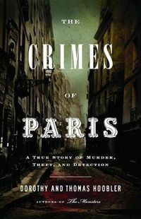 Cover image for The Crimes Of Paris: A True Story of Murder, Theft, and Detection