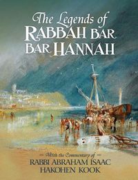 Cover image for The Legends of Rabbah Bar Bar Hannah with the Commentary of Rabbi Abraham Isaac Hakohen Kook