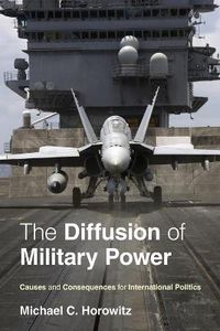 Cover image for The Diffusion of Military Power: Causes and Consequences for International Politics