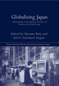 Cover image for Globalizing Japan: Ethnography of the Japanese presence in Asia, Europe, and America