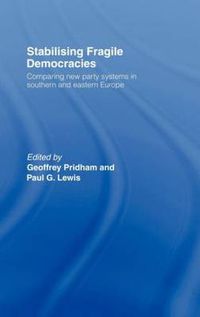 Cover image for Stabilising Fragile Democracies: New Party Systems in Southern and Eastern Europe