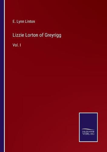 Cover image for Lizzie Lorton of Greyrigg: Vol. I