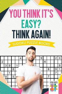 Cover image for You Think It's Easy? Think Again! Sudoku Puzzle Books