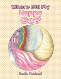 Cover image for Where Did My Happy Go?