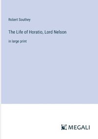 Cover image for The Life of Horatio, Lord Nelson