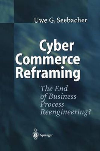 Cover image for Cyber Commerce Reframing: The End of Business Process Reengineering?