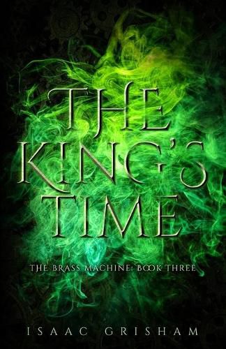 Cover image for The King's Time: The Brass Machine: Book Three