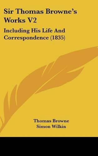 Cover image for Sir Thomas Browne's Works V2: Including His Life And Correspondence (1835)