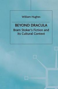 Cover image for Beyond Dracula: Bram Stoker's Fiction and its Cultural Context