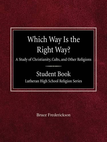 Cover image for Which Way is the Right Way? A Study of Christianity, Cults and Other Religions Student Book Lutheran High School Religion Series