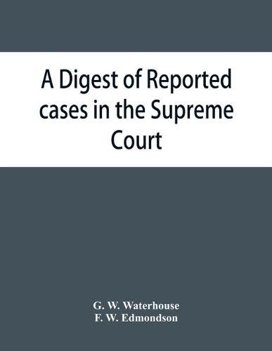 A digest of reported cases in the Supreme Court, Court of Insolvency, and the Courts of Mines and Vice-Admiralty of the colony of Victoria, from 1861 to 1885