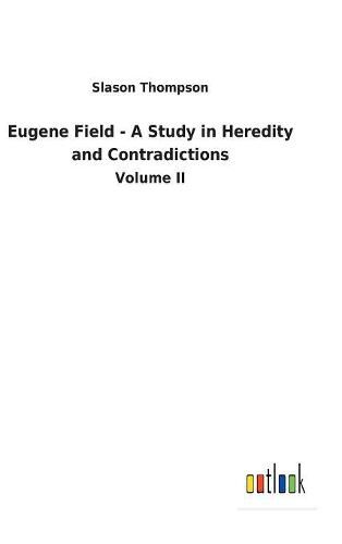 Eugene Field - A Study in Heredity and Contradictions