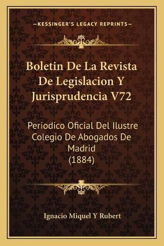 Cover image for Boletin de La Revista de Legislacion y Jurisprudencia V72: Periodico Oficial del Ilustre Colegio de Abogados de Madrid (1884)