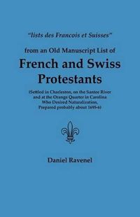 Cover image for Lists Des Francois Et Suisses from an Old Manuscript List of French and Swiss Protestants Settled in Charleston, on the Santee River and at the Orange