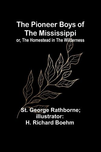 The Pioneer Boys of the Mississippi; or, The Homestead in the Wilderness