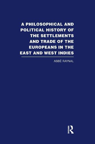 A Philosophical and Political History of the Settlements and Trade of the Europeans in the East and West Indies