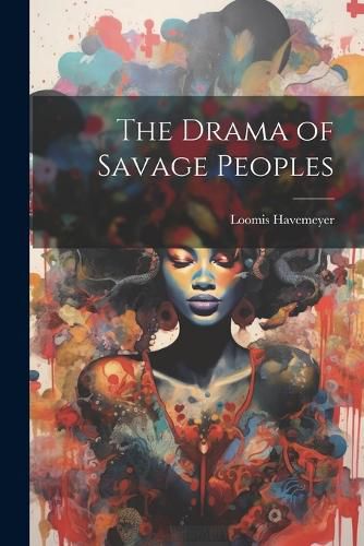 Cover image for The Drama of Savage Peoples