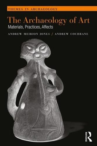 Cover image for The Archaeology of Art: Materials, Practices, Affects