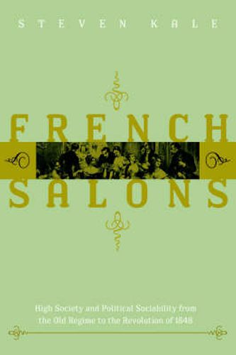 Cover image for French Salons: High Society and Political Sociability from the Old Regime to the Revolution of 1848