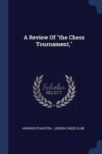 A Review of the Chess Tournament,