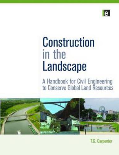 Cover image for Construction in the Landscape: A Handbook for Civil Engineering to Conserve Global Land Resources