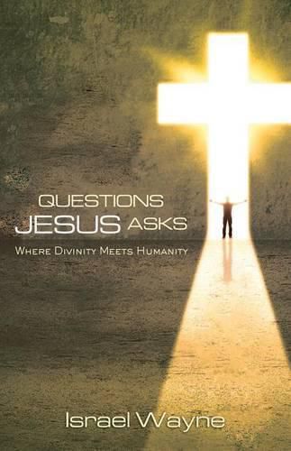 Cover image for Questions Jesus Asks: Where Divinity Meets Humanity