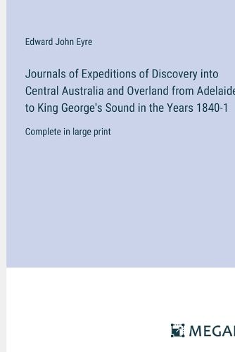 Cover image for Journals of Expeditions of Discovery into Central Australia and Overland from Adelaide to King George's Sound in the Years 1840-1