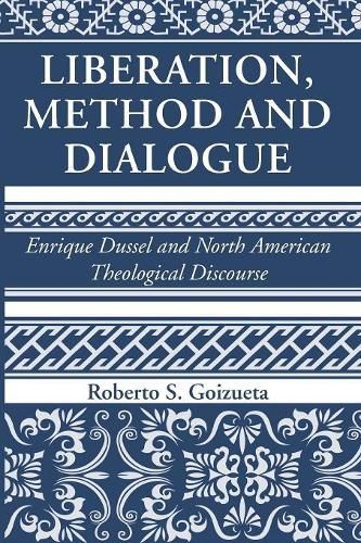 Liberation, Method and Dialogue: Enrique Dussel and North American Theological Discourse