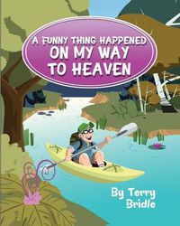 Cover image for A Funny Thing Happened on My Way to Heaven - Softcover Ed.