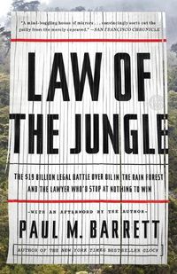 Cover image for Law of the Jungle: The $19 Billion Legal Battle Over Oil in the Rain Forest and the Lawyer Who'd Stop at Nothing to Win