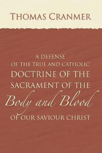 A Defence of the True and Catholic Doctrine of the Sacrament of the Body and Blood of Our Savior Christ