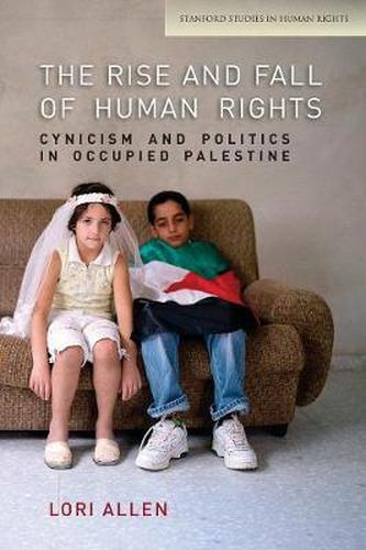 Cover image for The Rise and Fall of Human Rights: Cynicism and Politics in Occupied Palestine