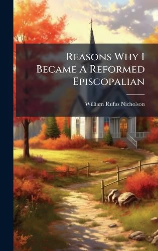 Cover image for Reasons Why I Became A Reformed Episcopalian