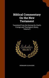 Cover image for Biblical Commentary on the New Testament: Translated from the German for Clark's Foreign and Theological Library, Volume 5