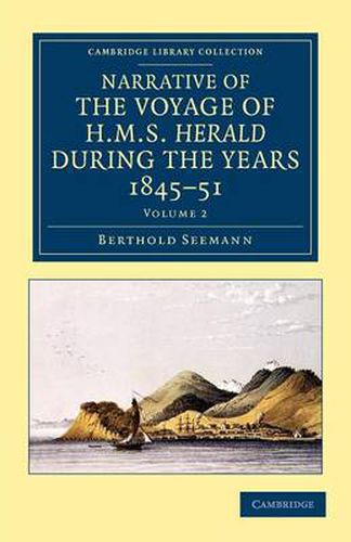 Cover image for Narrative of the Voyage of HMS Herald during the Years 1845-51 under the Command of Captain Henry Kellett, R.N., C.B.: Being a Circumnavigation of the Globe and Three Cruizes to the Arctic Regions in Search of Sir John Franklin