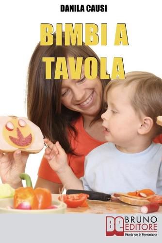 Cover image for Bimbi a Tavola: Educare e Crescere i Figli Durante il Pasto tra Regole e Divertimento