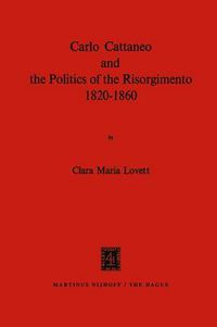 Cover image for Carlo Cattaneo and the Politics of the Risorgimento, 1820-1860