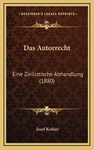 Cover image for Das Autorrecht: Eine Zivilistische Abhandlung (1880)