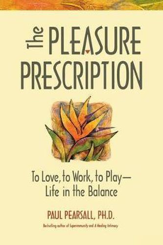 Cover image for The Pleasure Prescription: To Love to Work to Play - Life in the Balance