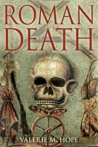 Cover image for Roman Death: The Dying and the Dead in Ancient Rome
