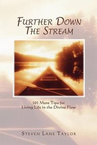 Cover image for Further Down The Stream: 101 More Tips for Living Life in the Divine Flow