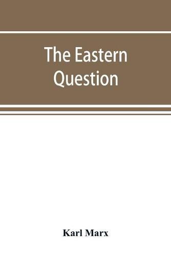 Cover image for The Eastern question, a reprint of letters written 1853-1856 dealing with the events of the Crimean War