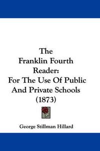 Cover image for The Franklin Fourth Reader: For the Use of Public and Private Schools (1873)