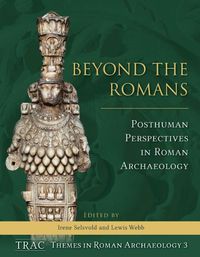 Cover image for Beyond the Romans: Posthuman Perspectives in Roman archaeology